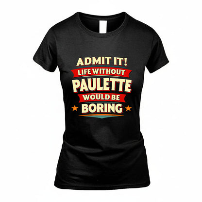 PAULETTE HH88-K2-106–Personalized Funny Quote Apparel “Life Without NAME Would Be Boring”