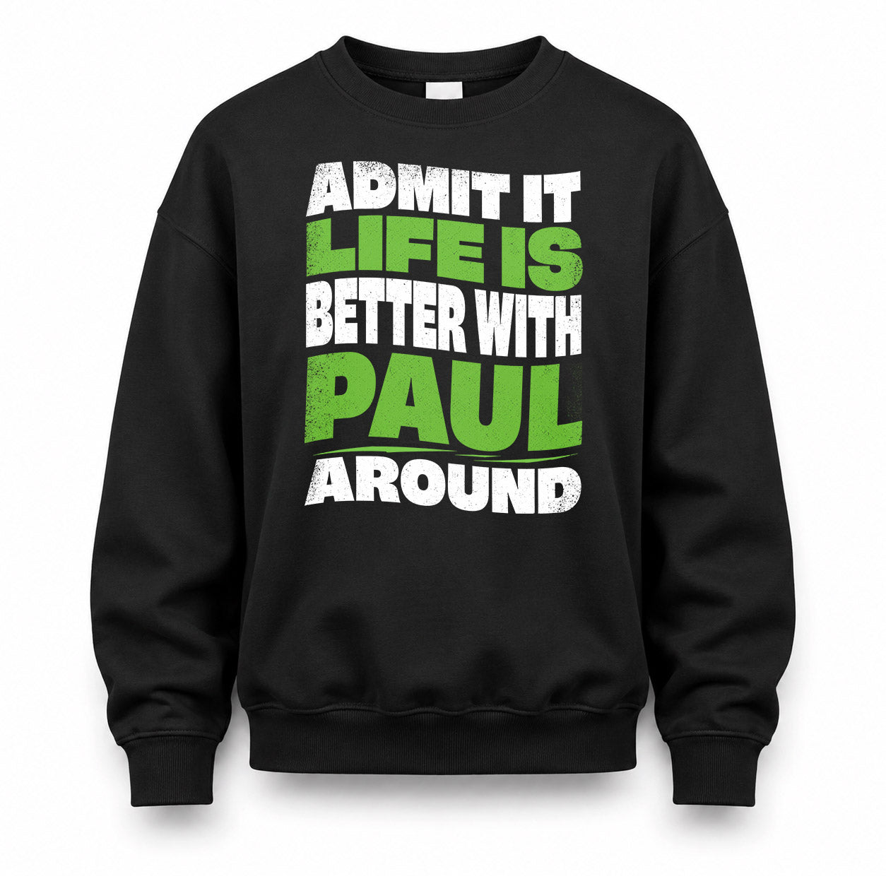 PAUL KTT19-K098-189 – Personalized Funny Quote Apparel “Admit It, Life Is Better With NAME Around”