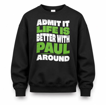 PAUL KTT19-K098-189 – Personalized Funny Quote Apparel “Admit It, Life Is Better With NAME Around”
