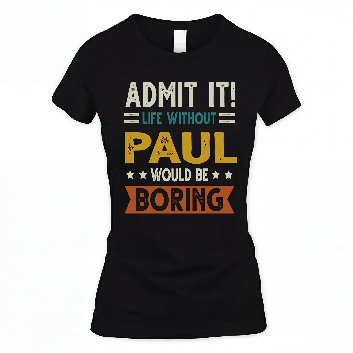 PAUL HH88-K2–Personalized Funny Quote Apparel “Life Without NAME Would Be Boring”