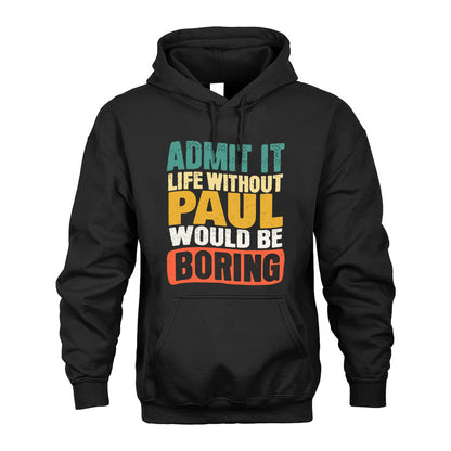 PAUL KTT28-AMER50-111–Personalized Funny Quote Apparel “Life Without NAME Would Be Boring”