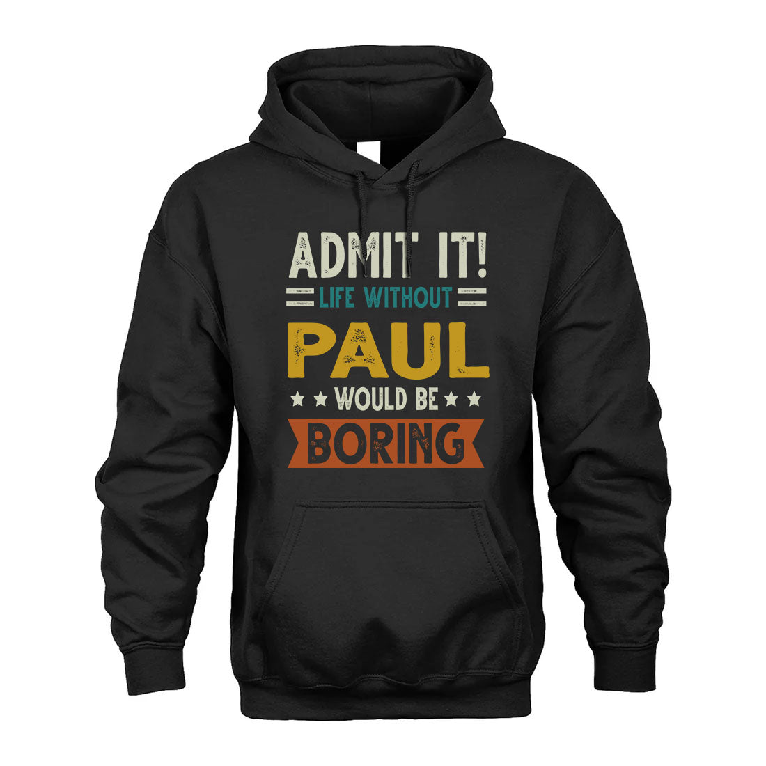 PAUL HH88-K2–Personalized Funny Quote Apparel “Life Without NAME Would Be Boring”