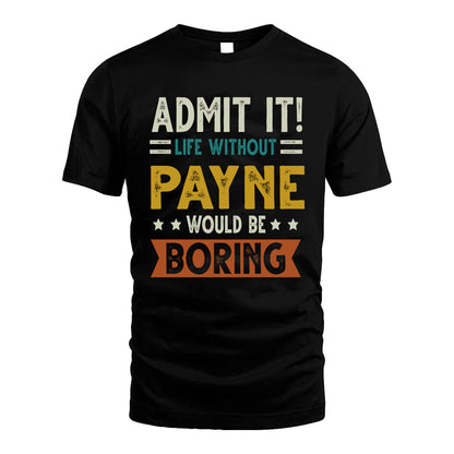 PAYNE HH88-K2–Personalized Funny Quote Apparel “Life Without NAME Would Be Boring”