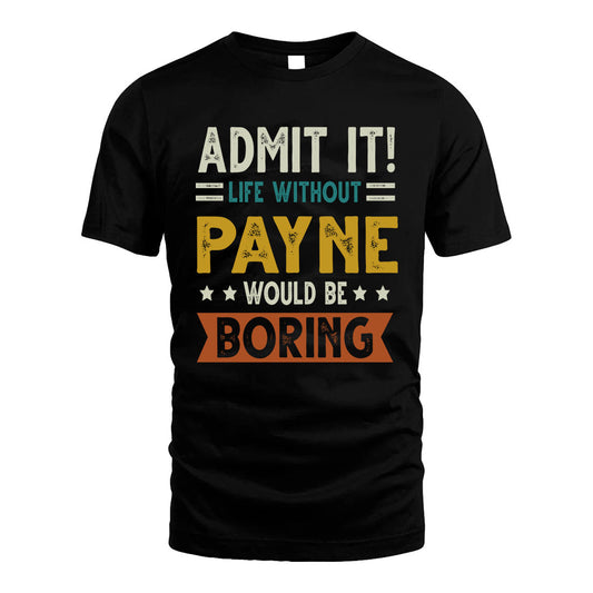 PAYNE HH88-K2–Personalized Funny Quote Apparel “Life Without NAME Would Be Boring”
