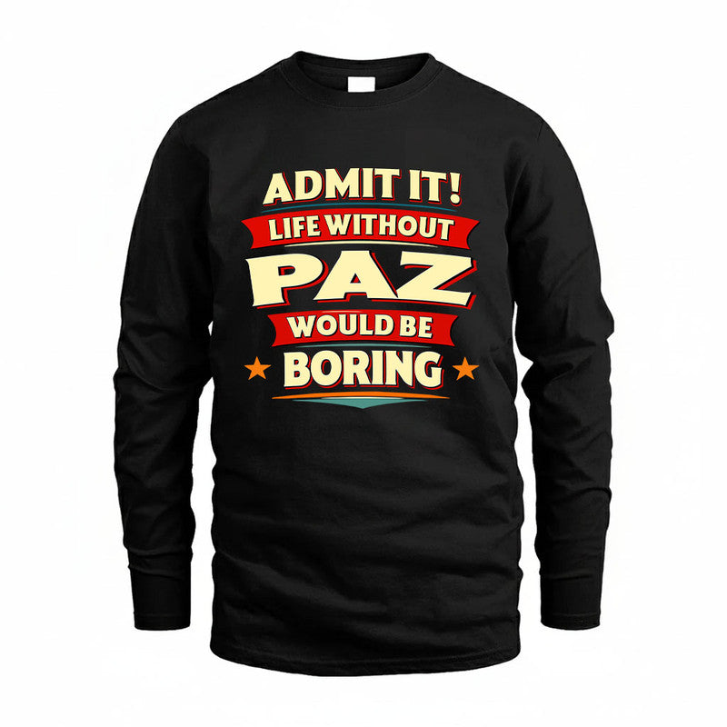 PAZ HH88-K2-106–Personalized Funny Quote Apparel “Life Without NAME Would Be Boring”