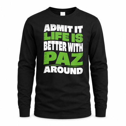 PAZ KTT19-K098-189 – Personalized Funny Quote Apparel “Admit It, Life Is Better With NAME Around”