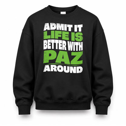 PAZ KTT19-K098-189 – Personalized Funny Quote Apparel “Admit It, Life Is Better With NAME Around”