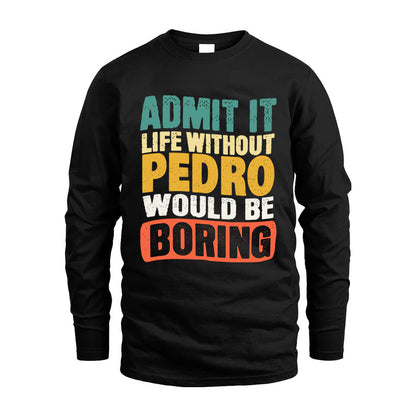 PEDRO KTT28-AMER50-111–Personalized Funny Quote Apparel “Life Without NAME Would Be Boring”