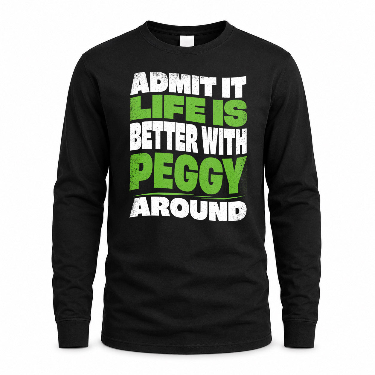 PEGGY KTT19-K098-189 – Personalized Funny Quote Apparel “Admit It, Life Is Better With NAME Around”