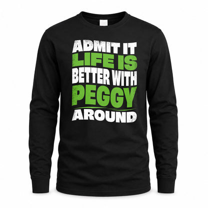 PEGGY KTT19-K098-189 – Personalized Funny Quote Apparel “Admit It, Life Is Better With NAME Around”