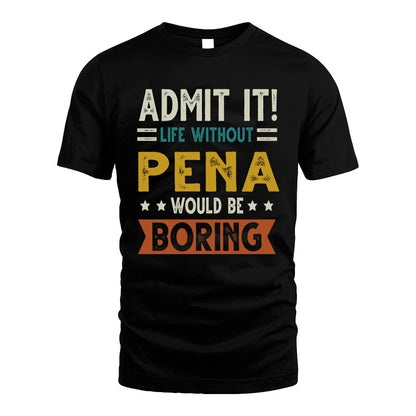 PENA HH88-K2–Personalized Funny Quote Apparel “Life Without NAME Would Be Boring”