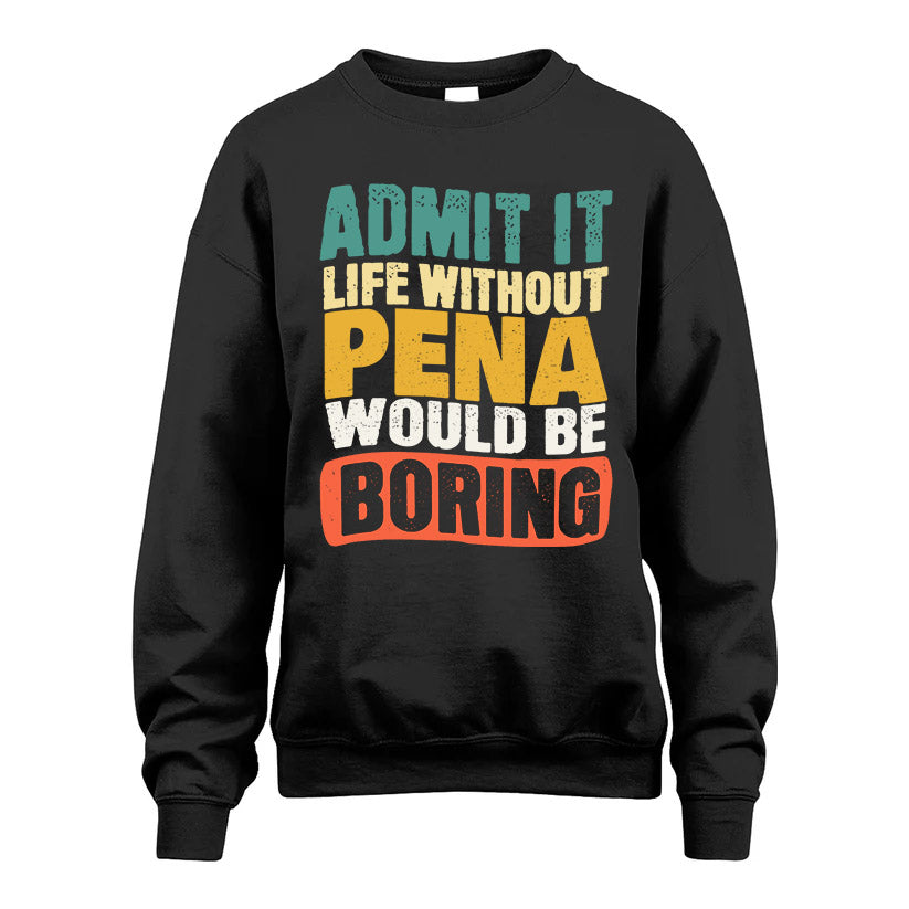PENA KTT28-AMER50-111–Personalized Funny Quote Apparel “Life Without NAME Would Be Boring”