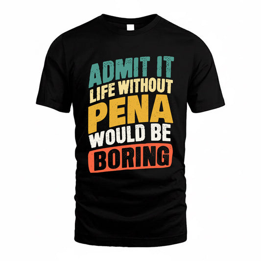 PENA TP88-K4-229–Personalized Funny Quote Apparel “Life Without NAME Would Be Boring”
