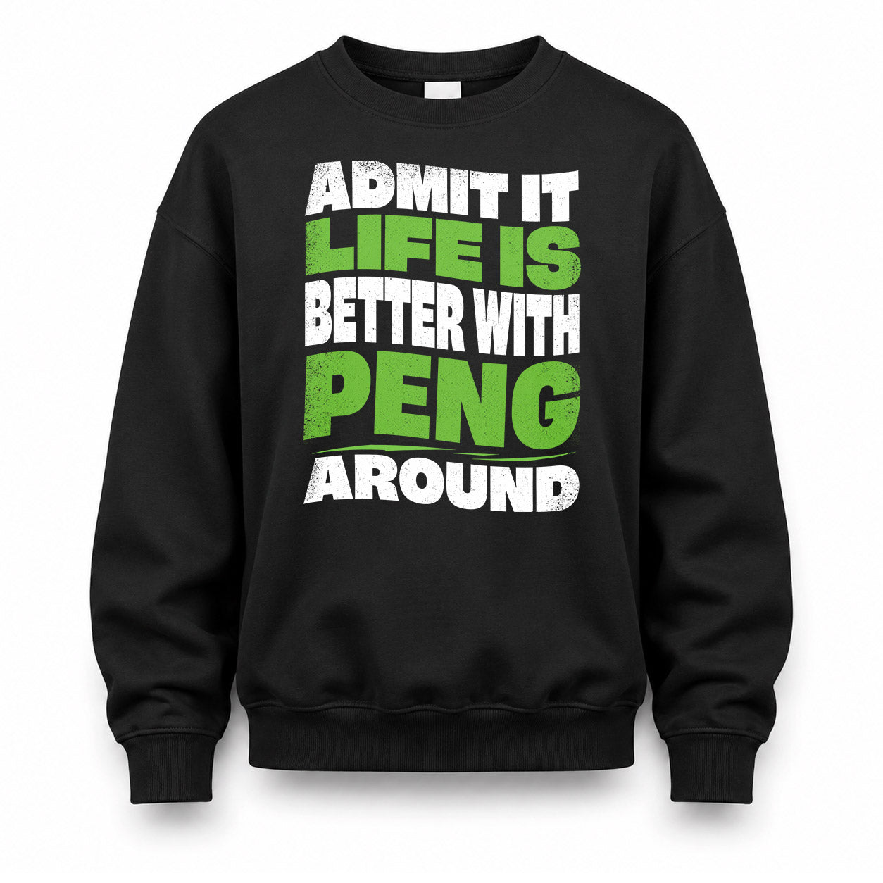 PENG KTT19-K098-189 – Personalized Funny Quote Apparel “Admit It, Life Is Better With NAME Around”