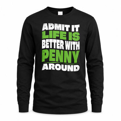 PENNY KTT19-K098-189 – Personalized Funny Quote Apparel “Admit It, Life Is Better With NAME Around”