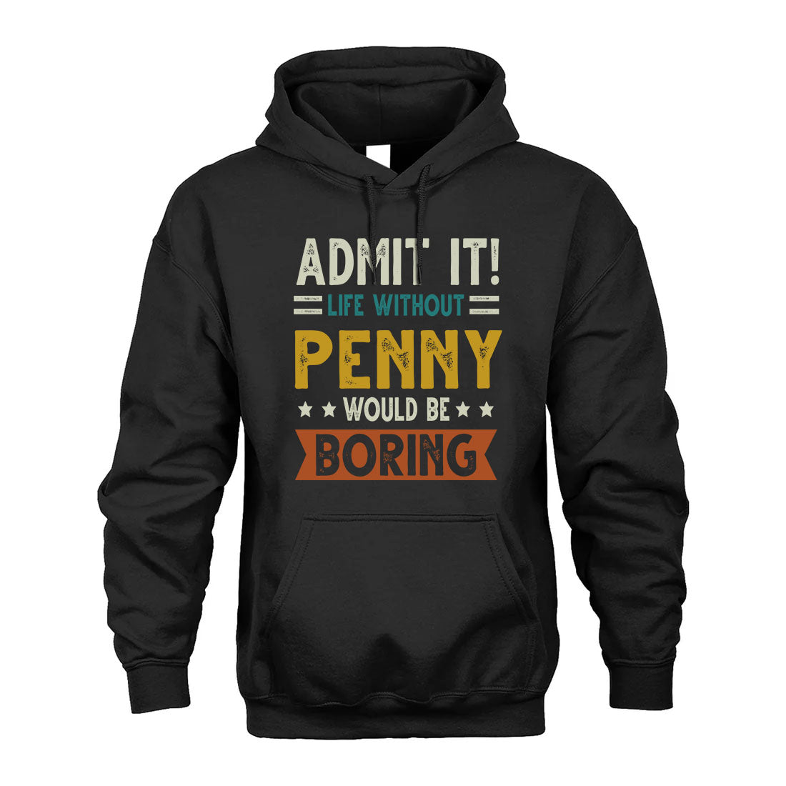 PENNY HH88-K2–Personalized Funny Quote Apparel “Life Without NAME Would Be Boring”