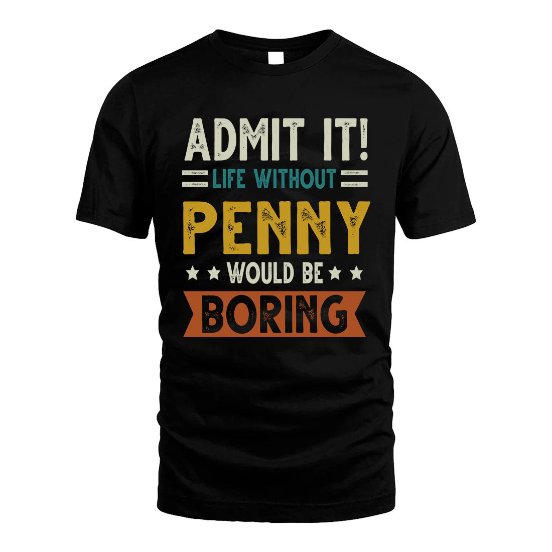 PENNY HH88-K2–Personalized Funny Quote Apparel “Life Without NAME Would Be Boring”