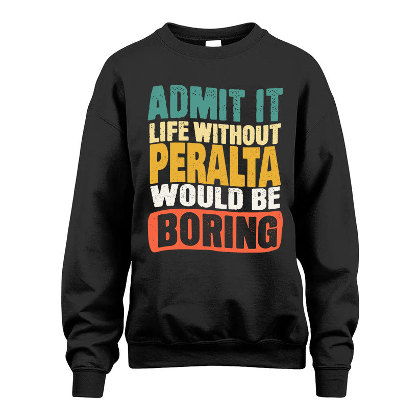 PERALTA KTT28-AMER50-111–Personalized Funny Quote Apparel “Life Without NAME Would Be Boring”