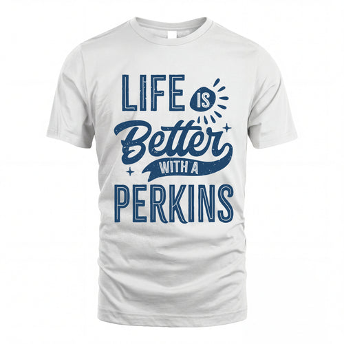 PERKINS HH88-K2–Personalized Name Quote T-Shirt Life Is Better With Unisex Gift