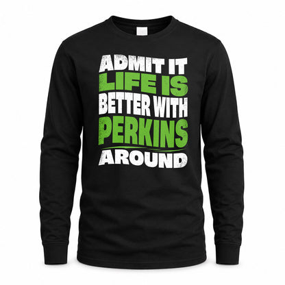 PERKINS KTT19-K098-189 – Personalized Funny Quote Apparel “Admit It, Life Is Better With NAME Around”