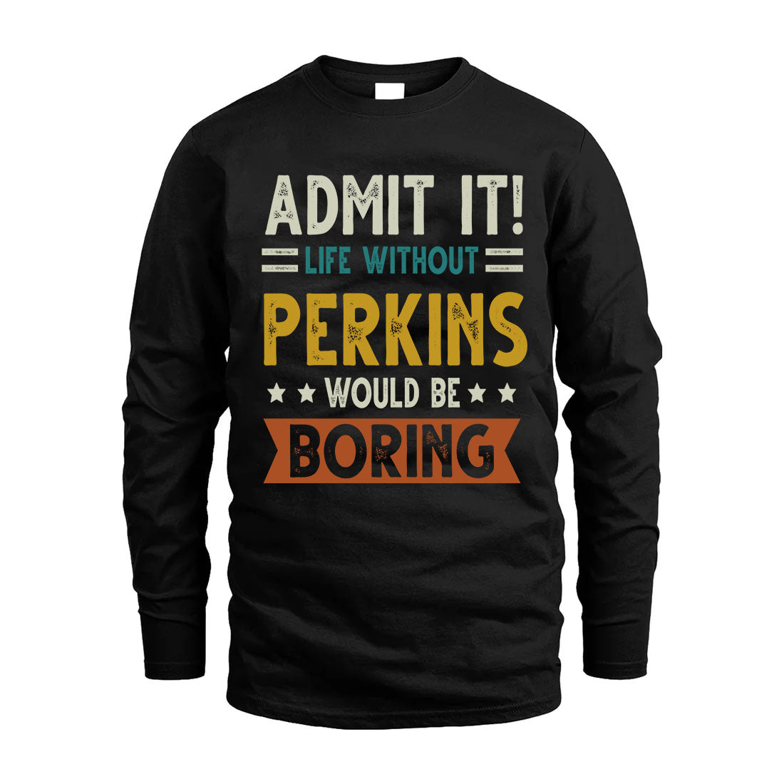 PERKINS HH88-K2–Personalized Funny Quote Apparel “Life Without NAME Would Be Boring”