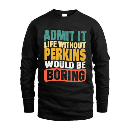 PERKINS KTT28-AMER50-111–Personalized Funny Quote Apparel “Life Without NAME Would Be Boring”