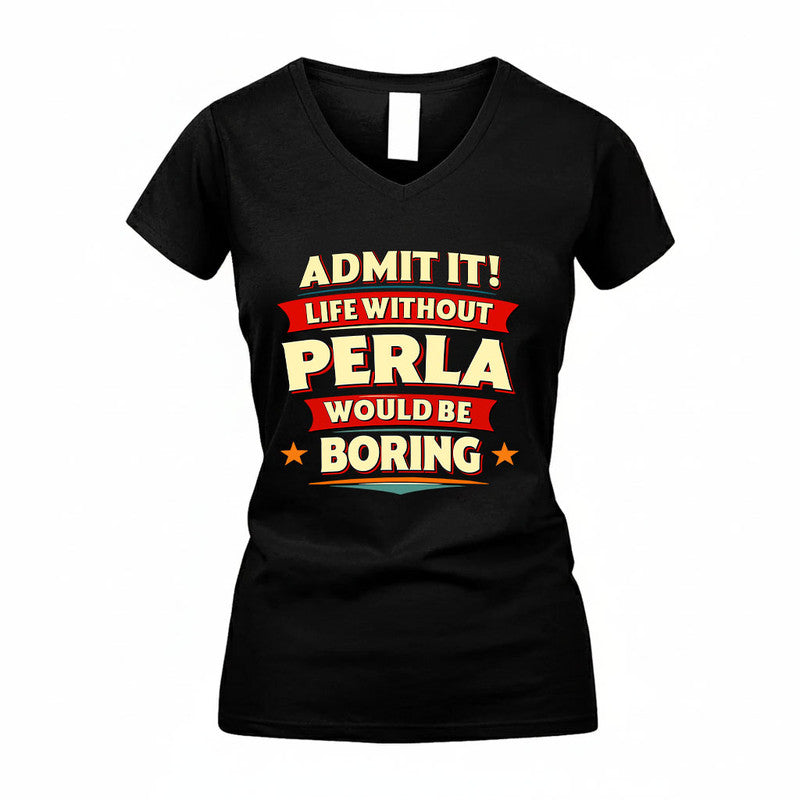 PERLA HH88-K2-106–Personalized Funny Quote Apparel “Life Without NAME Would Be Boring”