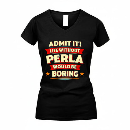 PERLA HH88-K2-106–Personalized Funny Quote Apparel “Life Without NAME Would Be Boring”
