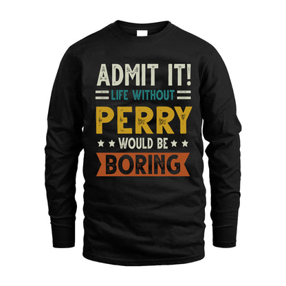 PERRY HH88-K2–Personalized Funny Quote Apparel “Life Without NAME Would Be Boring”