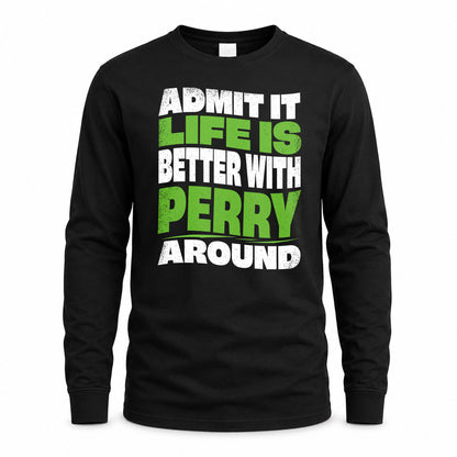 PERRY KTT19-K098-189 – Personalized Funny Quote Apparel “Admit It, Life Is Better With NAME Around”