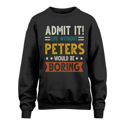 PETERS HH88-K2–Personalized Funny Quote Apparel “Life Without NAME Would Be Boring”
