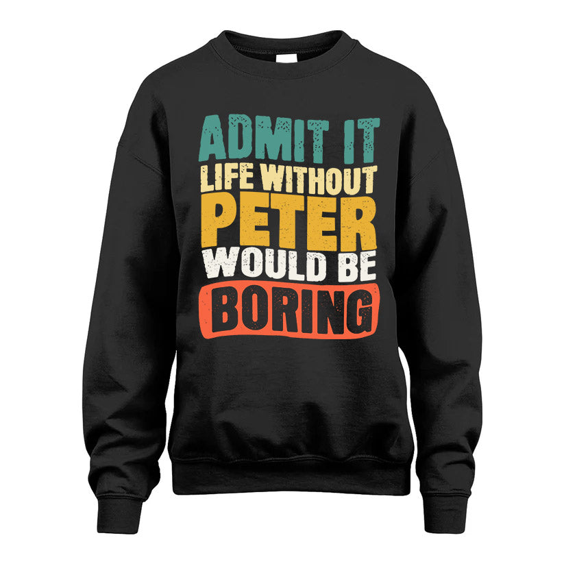PETER KTT28-AMER50-111–Personalized Funny Quote Apparel “Life Without NAME Would Be Boring”