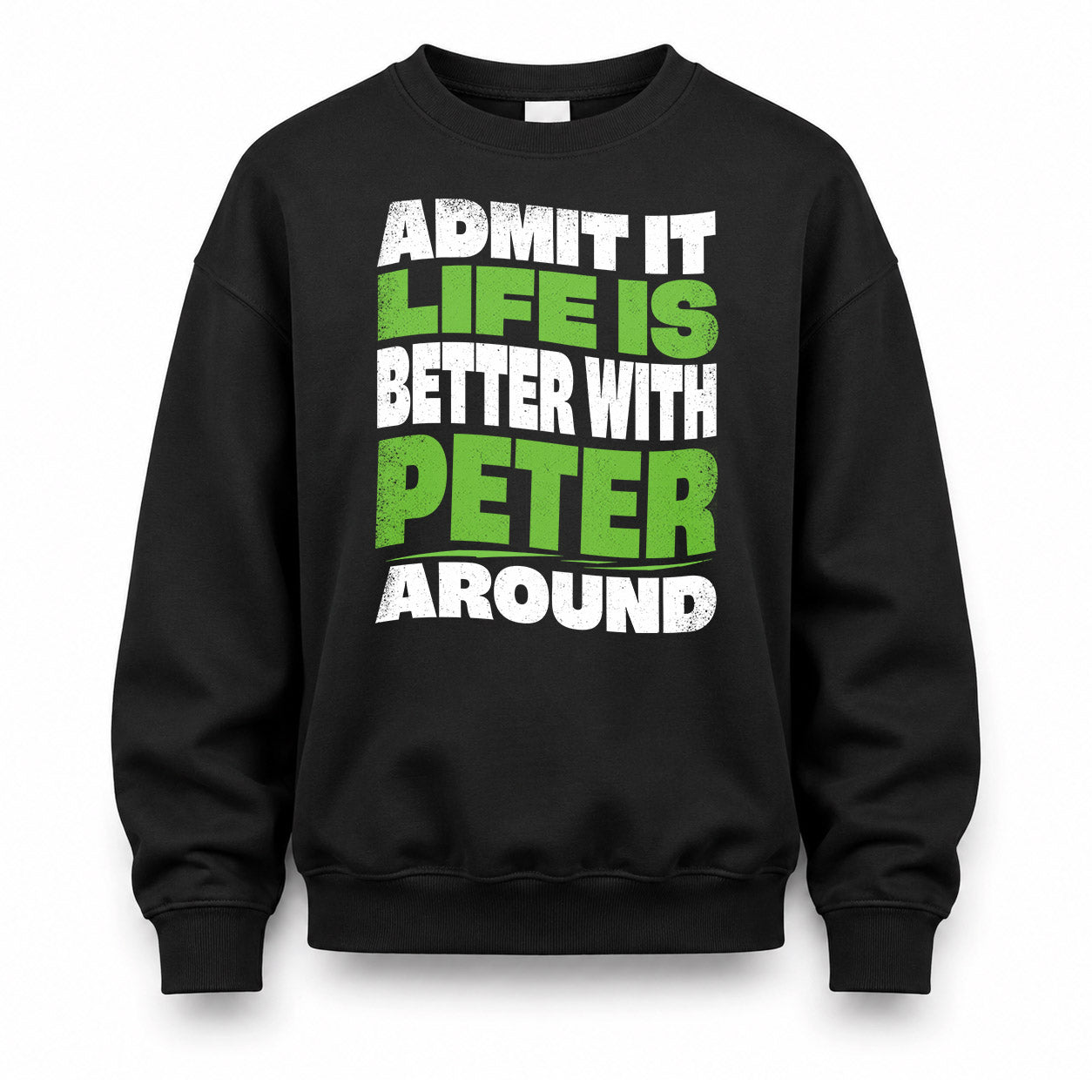 PETER KTT19-K098-189 – Personalized Funny Quote Apparel “Admit It, Life Is Better With NAME Around”