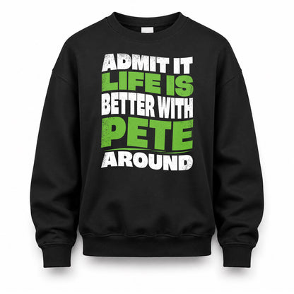 PETE KTT19-K098-189 – Personalized Funny Quote Apparel “Admit It, Life Is Better With NAME Around”