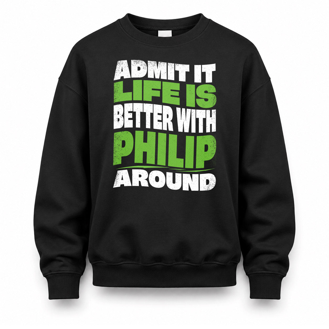 PHILIP KTT19-K098-189 – Personalized Funny Quote Apparel “Admit It, Life Is Better With NAME Around”