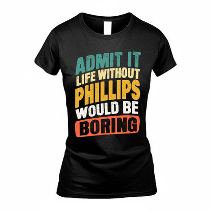 PHILLIPS TP88-K4-229–Personalized Funny Quote Apparel “Life Without NAME Would Be Boring”