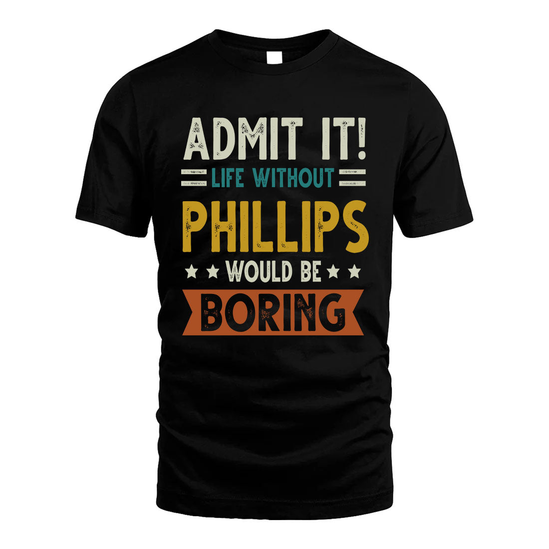 PHILLIPS HH88-K2–Personalized Funny Quote Apparel “Life Without NAME Would Be Boring”