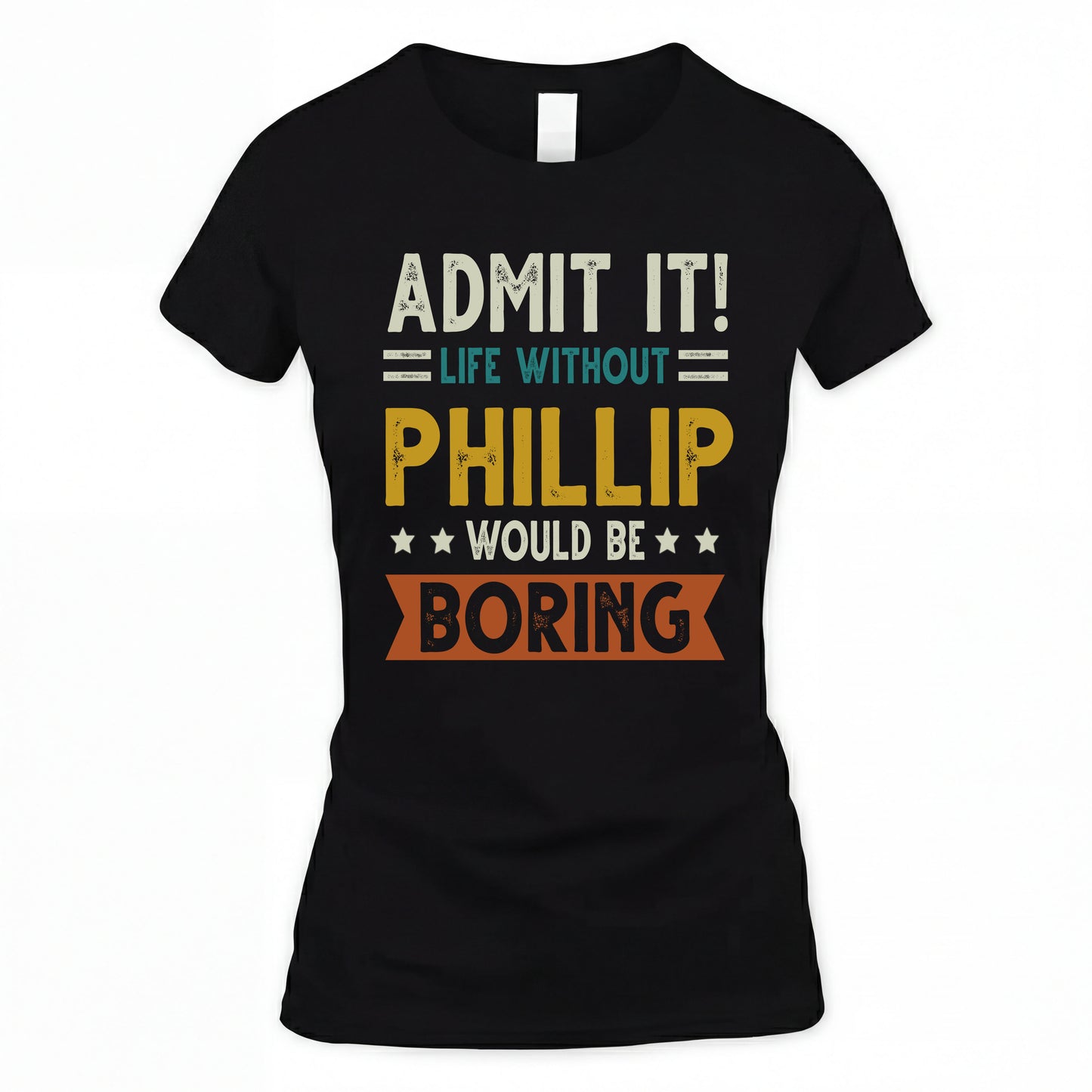 PHILLIP HH88-K2–Personalized Funny Quote Apparel “Life Without NAME Would Be Boring”