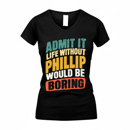 PHILLIP TP88-K4-229–Personalized Funny Quote Apparel “Life Without NAME Would Be Boring”