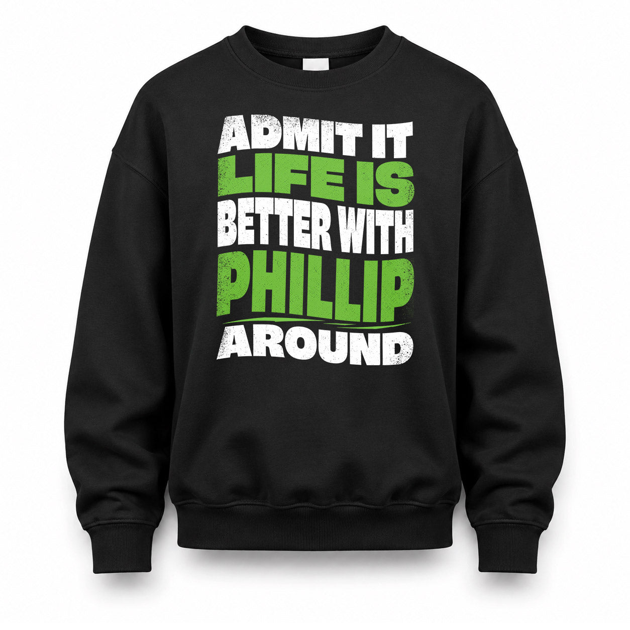 PHILLIP KTT19-K098-189 – Personalized Funny Quote Apparel “Admit It, Life Is Better With NAME Around”