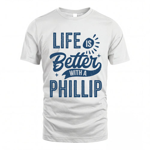 PHILLIP HH88-K2–Personalized Name Quote T-Shirt Life Is Better With Unisex Gift