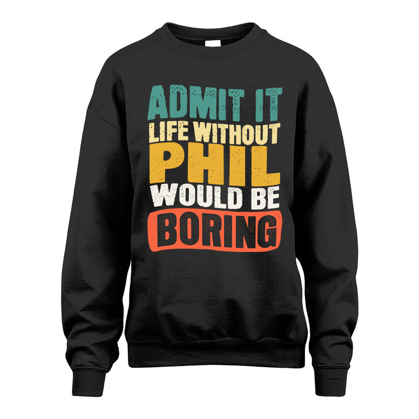 PHIL KTT28-AMER50-111–Personalized Funny Quote Apparel “Life Without NAME Would Be Boring”