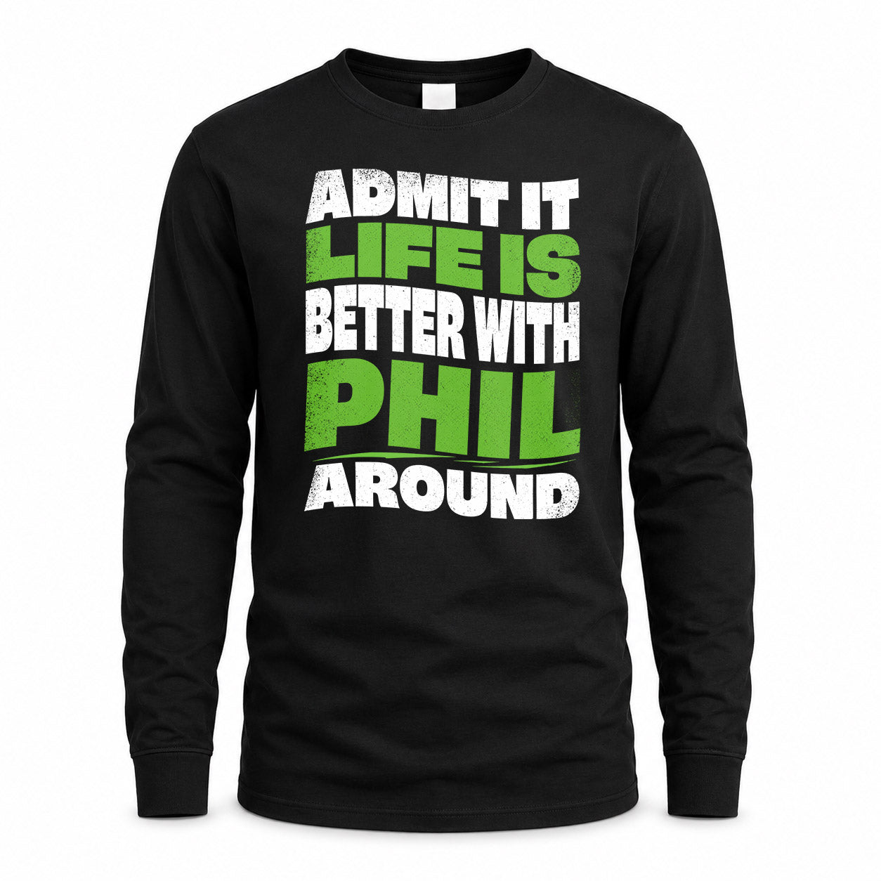 PHIL KTT19-K098-189 – Personalized Funny Quote Apparel “Admit It, Life Is Better With NAME Around”