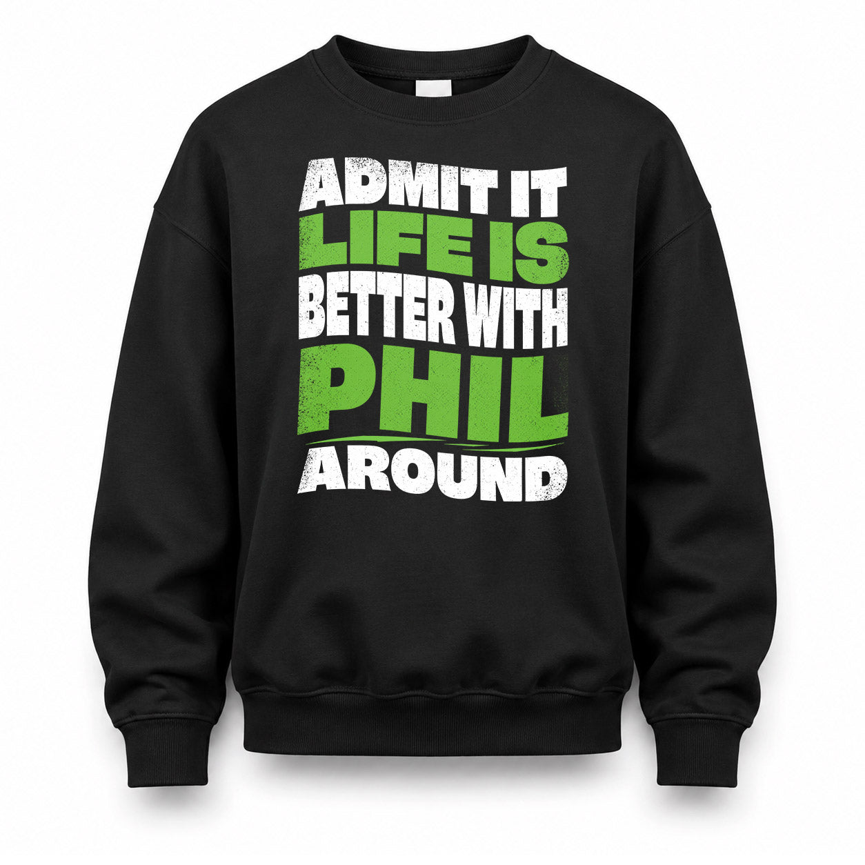 PHIL KTT19-K098-189 – Personalized Funny Quote Apparel “Admit It, Life Is Better With NAME Around”