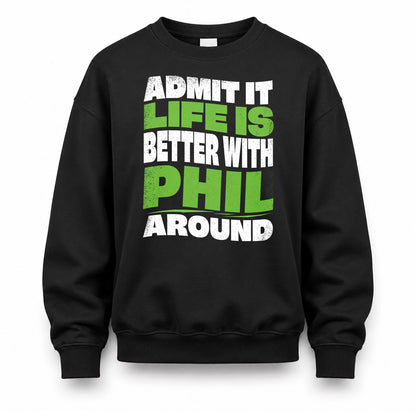 PHIL KTT19-K098-189 – Personalized Funny Quote Apparel “Admit It, Life Is Better With NAME Around”