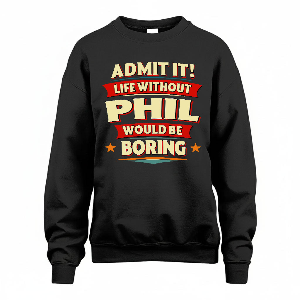 PHIL HH88-K2-106–Personalized Funny Quote Apparel “Life Without NAME Would Be Boring”