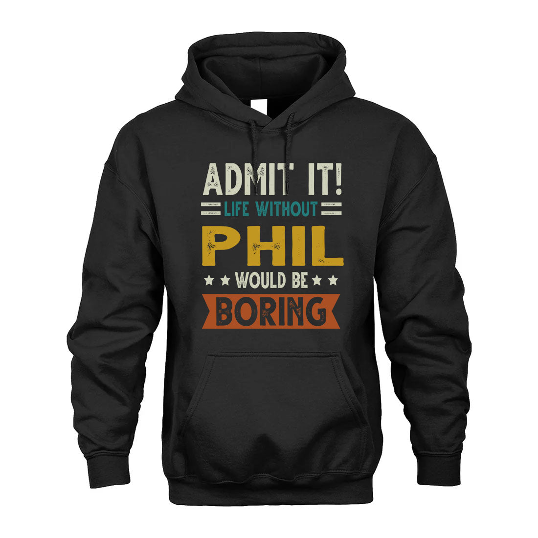 PHIL HH88-K2–Personalized Funny Quote Apparel “Life Without NAME Would Be Boring”