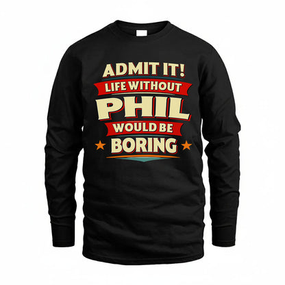 PHIL HH88-K2-106–Personalized Funny Quote Apparel “Life Without NAME Would Be Boring”