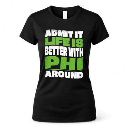 PHI KTT19-K098-189 – Personalized Funny Quote Apparel “Admit It, Life Is Better With NAME Around”