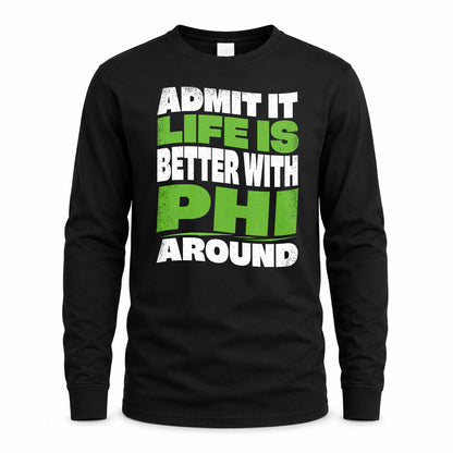 PHI KTT19-K098-189 – Personalized Funny Quote Apparel “Admit It, Life Is Better With NAME Around”